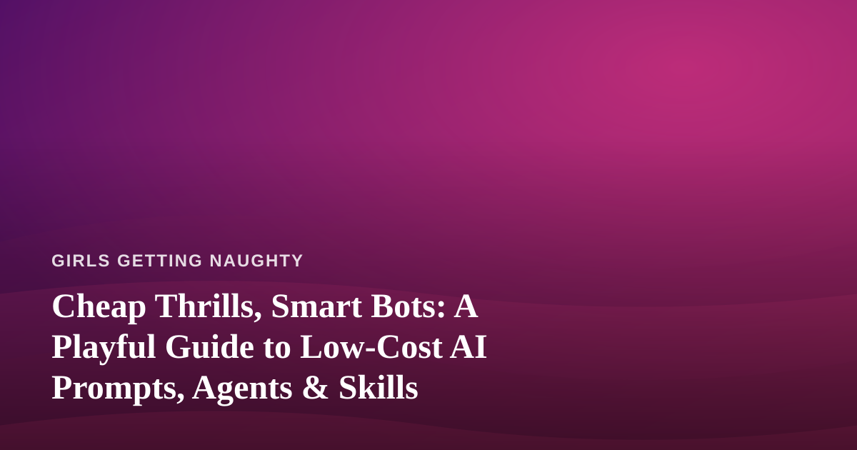 Cheap Thrills, Smart Bots: A Playful Guide to Low-Cost AI Prompts, Agents & Skills