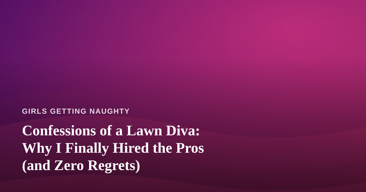 Confessions of a Lawn Diva: Why I Finally Hired the Pros (and Zero Regrets)