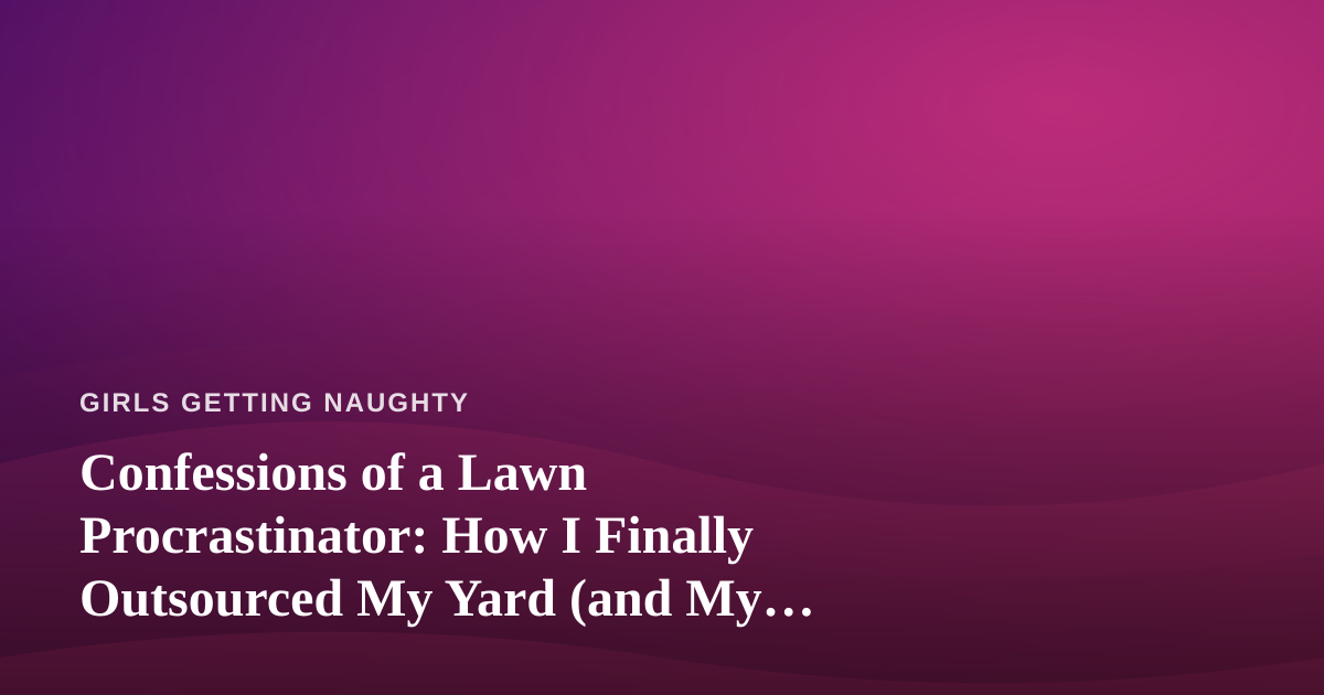 Confessions of a Lawn Procrastinator: How I Finally Outsourced My Yard (and My Guilt)