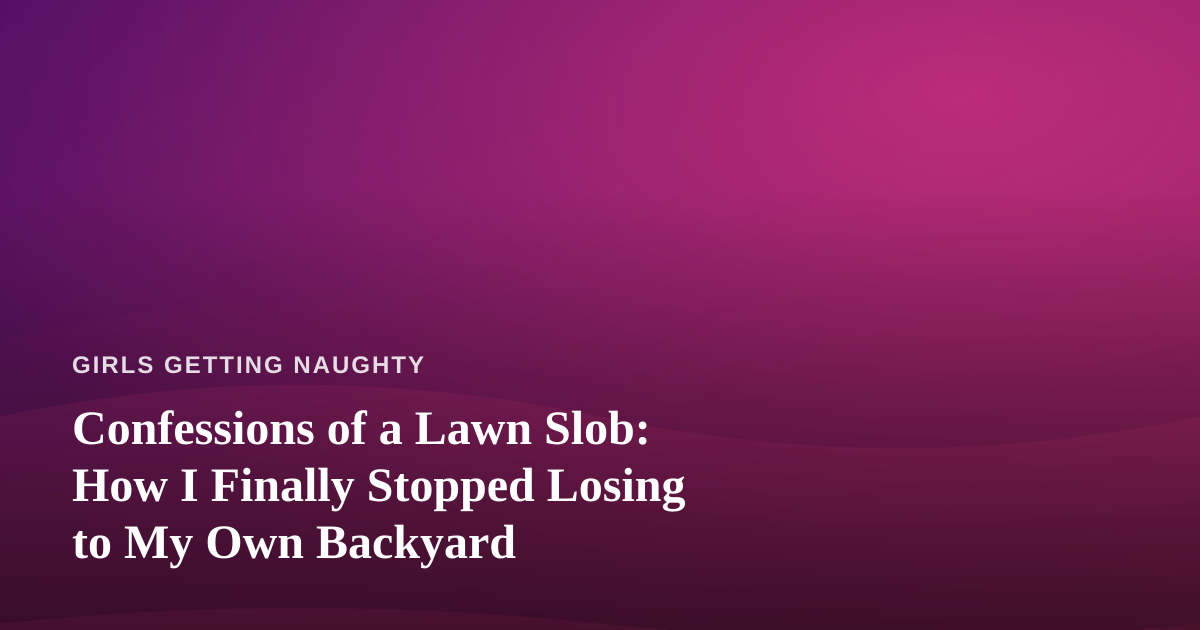 Confessions of a Lawn Slob: How I Finally Stopped Losing to My Own Backyard