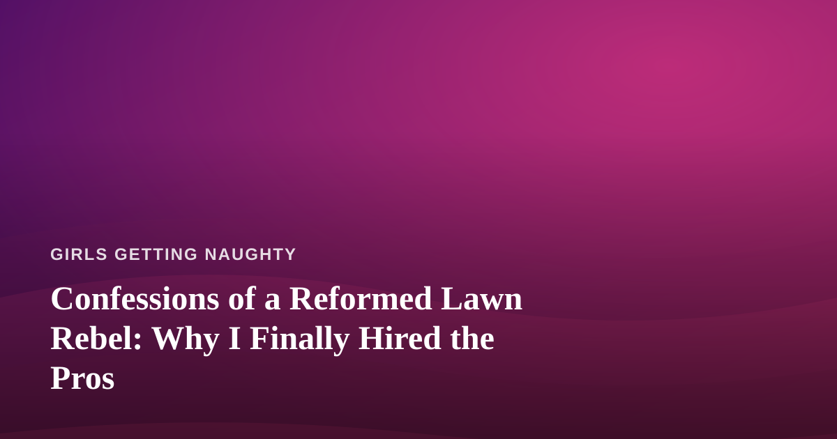 Confessions of a Reformed Lawn Rebel: Why I Finally Hired the Pros