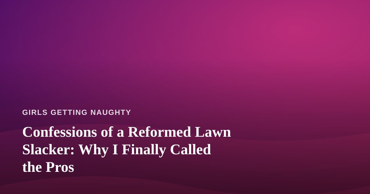 Confessions of a Reformed Lawn Slacker: Why I Finally Called the Pros
