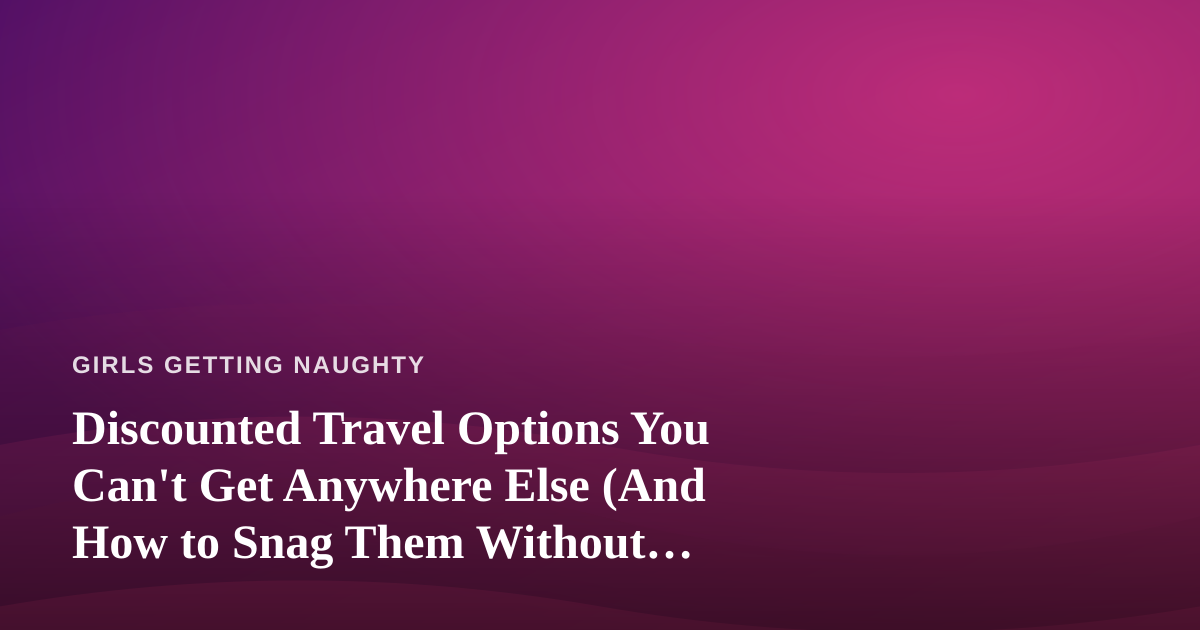 Discounted Travel Options You Can’t Get Anywhere Else (And How to Snag Them Without Losing Your Mind)