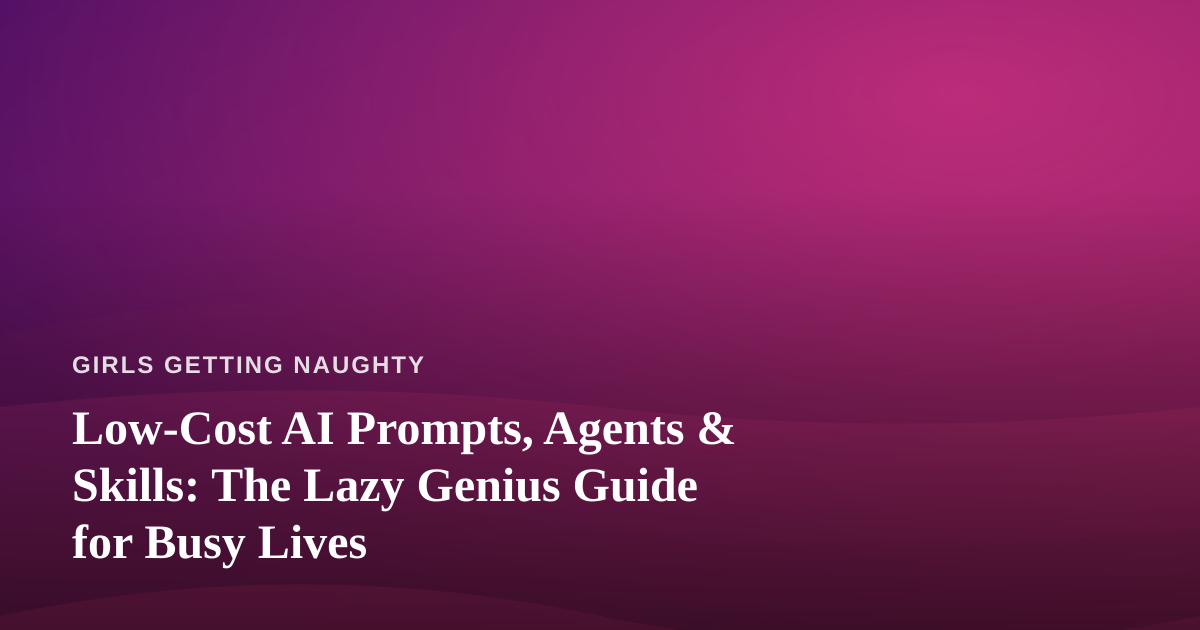 Low-Cost AI Prompts, Agents & Skills: The Lazy Genius Guide for Busy Lives
