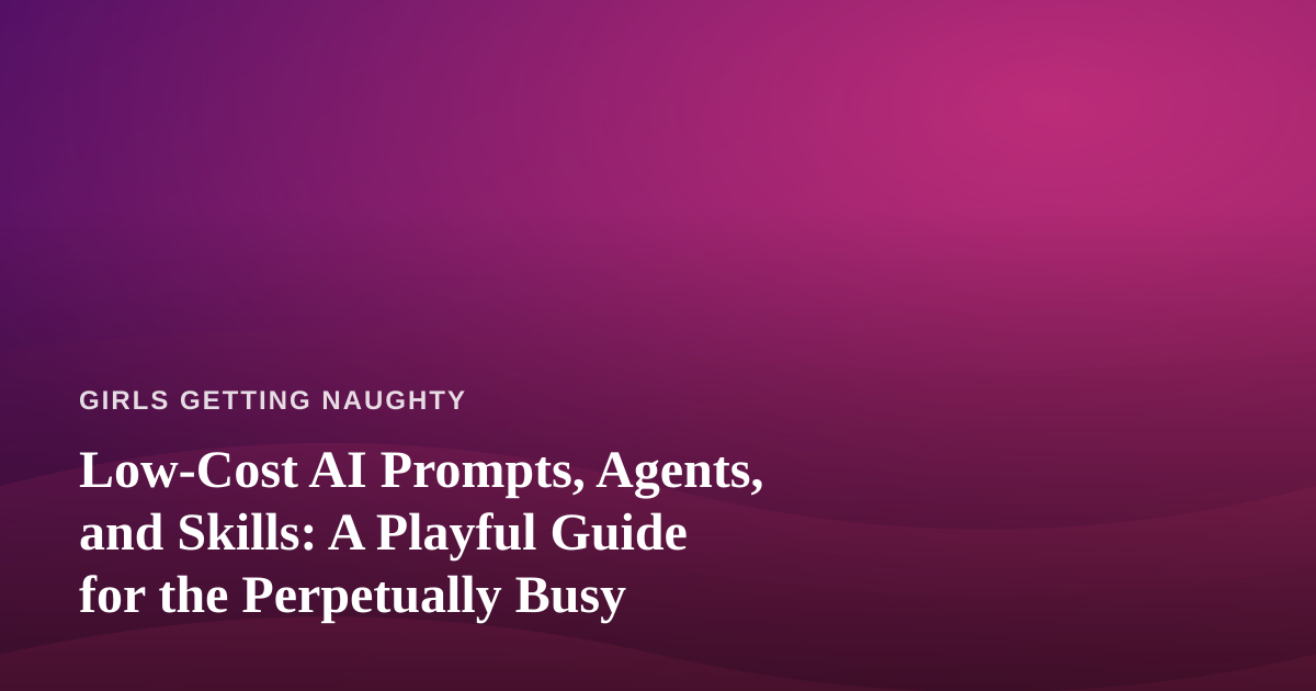 Low-Cost AI Prompts, Agents, and Skills: A Playful Guide for the Perpetually Busy