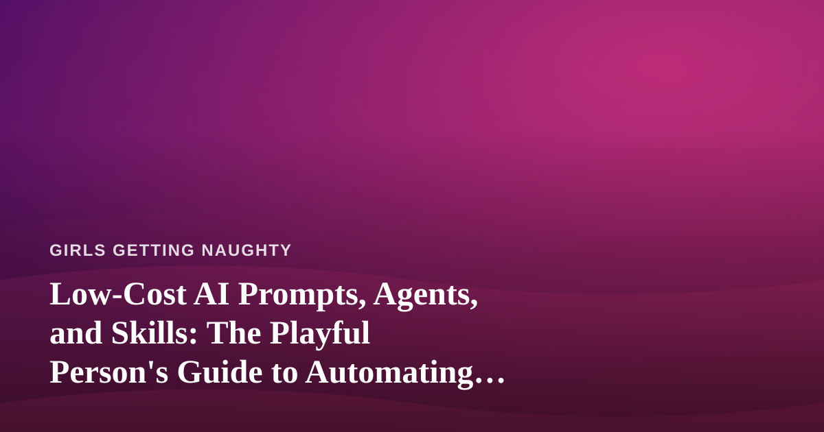 Low-Cost AI Prompts, Agents, and Skills: The Playful Person’s Guide to Automating the Boring Bits