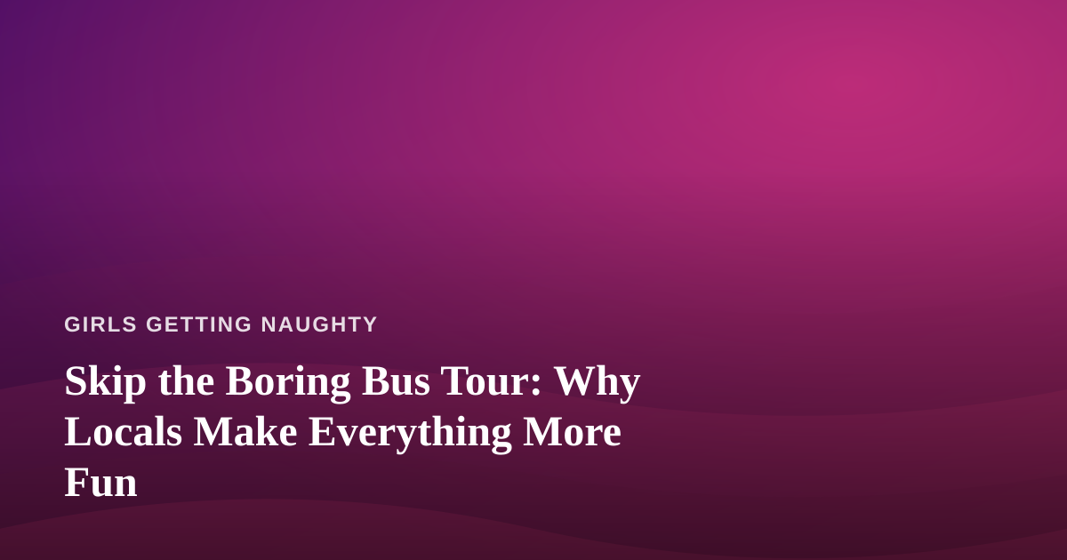 Skip the Boring Bus Tour: Why Locals Make Everything More Fun