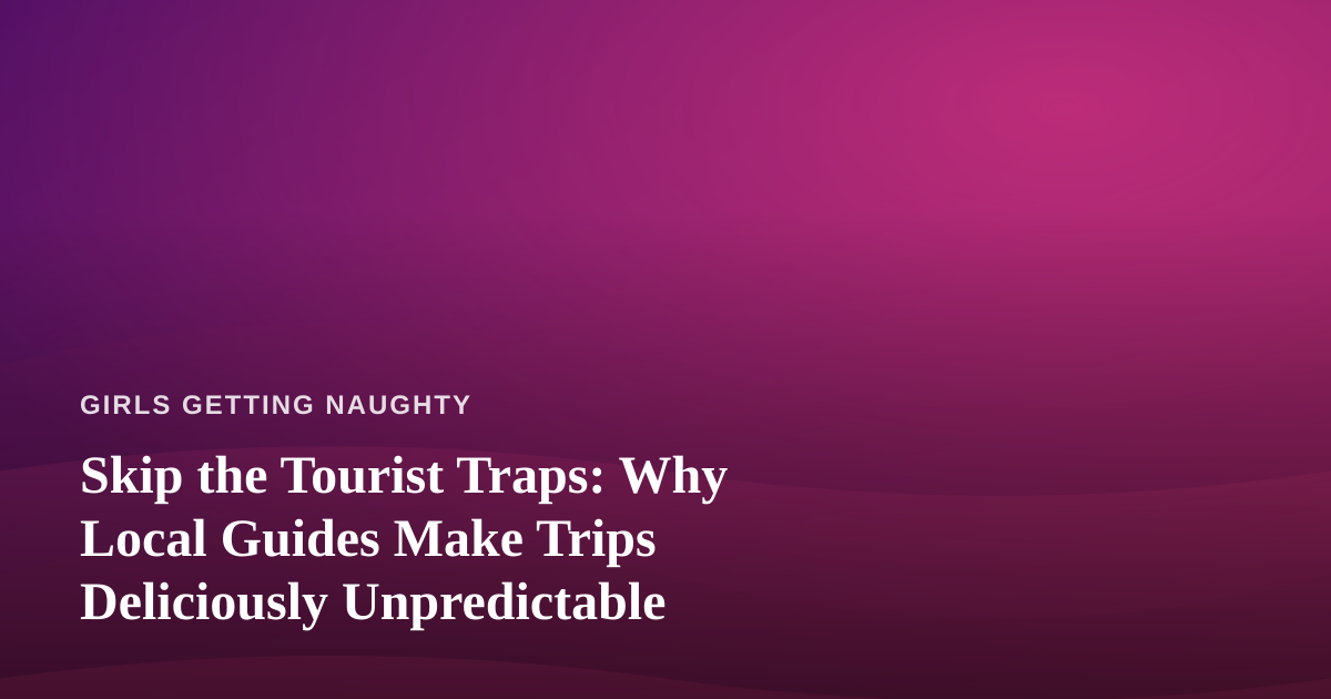 Skip the Tourist Traps: Why Local Guides Make Trips Deliciously Unpredictable