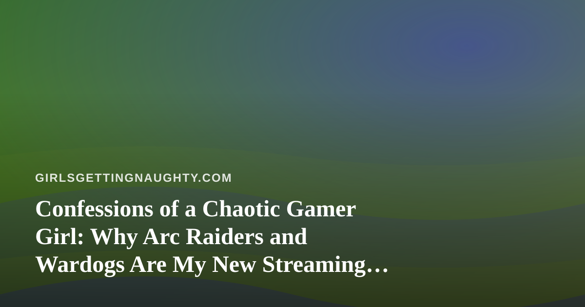 Confessions of a Chaotic Gamer Girl: Why Arc Raiders and Wardogs Are My New Streaming Obsession