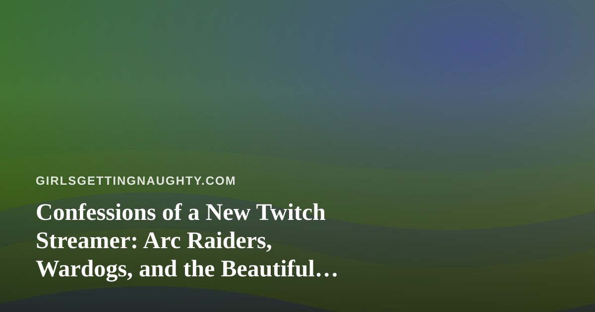 Confessions of a New Twitch Streamer: Arc Raiders, Wardogs, and the Beautiful Chaos of Going Live