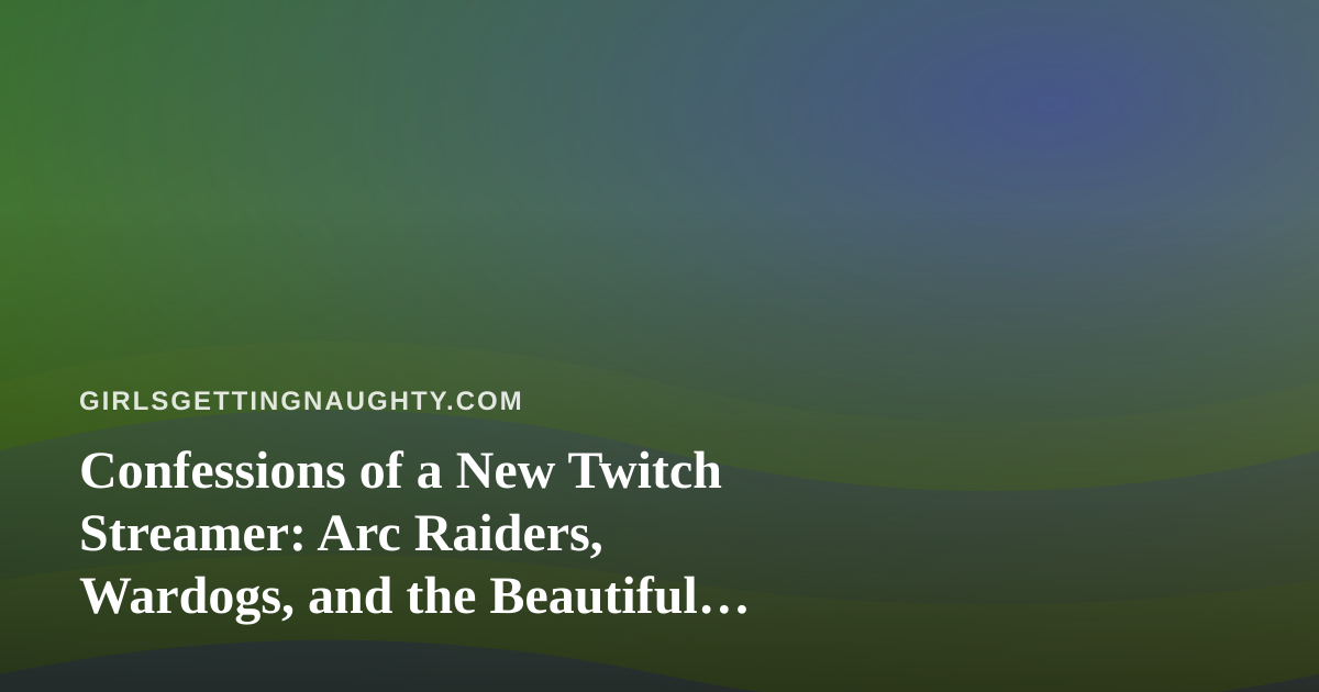 Confessions of a New Twitch Streamer: Arc Raiders, Wardogs, and the Beautiful Chaos of Going Live