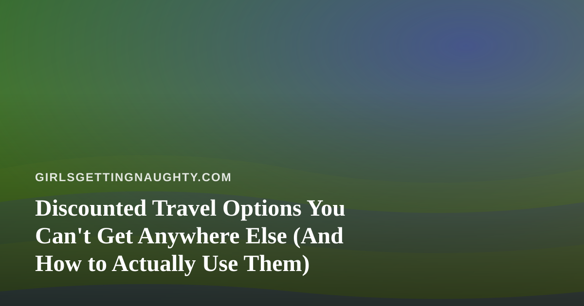 Discounted Travel Options You Can’t Get Anywhere Else (And How to Actually Use Them)