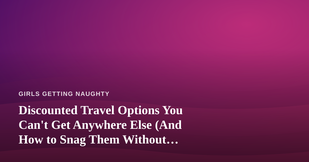 Discounted Travel Options You Can’t Get Anywhere Else (And How to Snag Them Without Losing Your Mind)