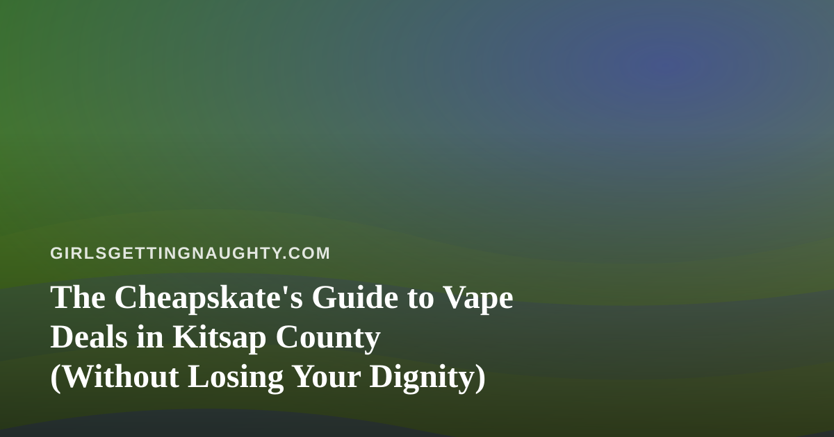 The Cheapskate’s Guide to Vape Deals in Kitsap County (Without Losing Your Dignity)