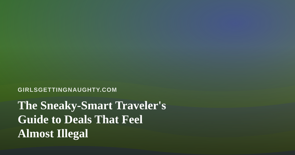 The Sneaky-Smart Traveler’s Guide to Deals That Feel Almost Illegal