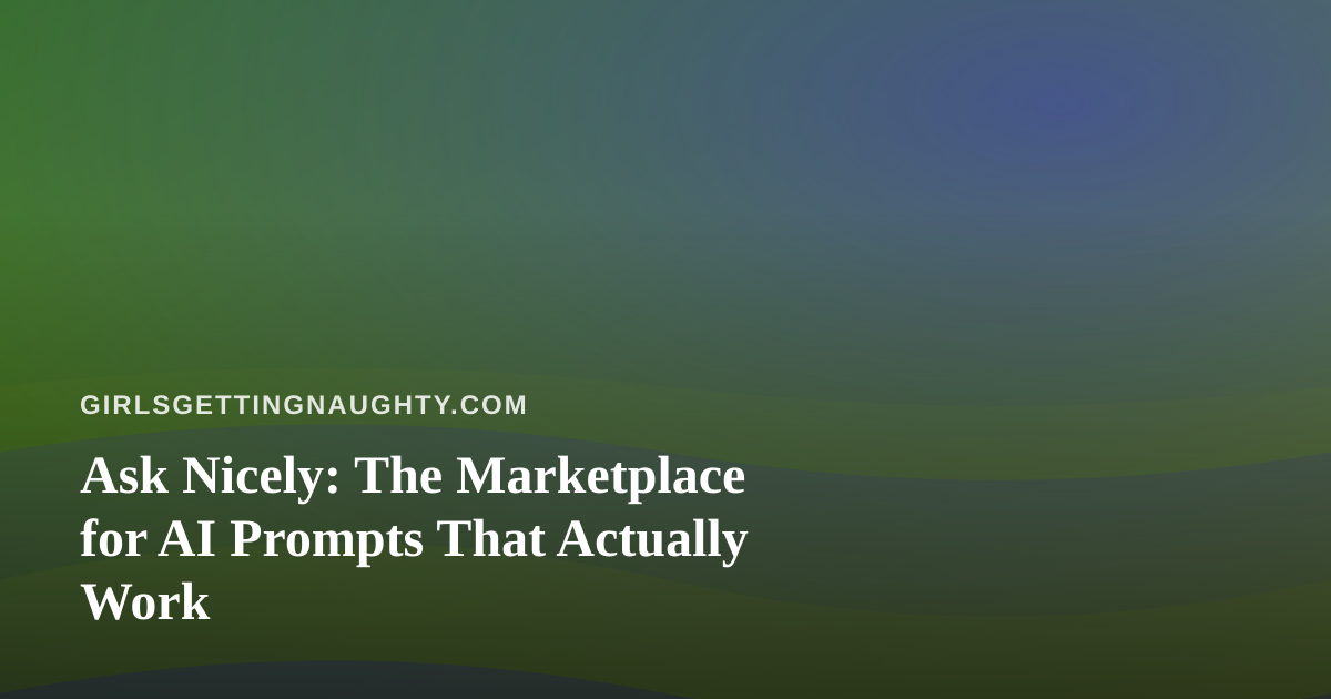 Ask Nicely: The Marketplace for AI Prompts That Actually Work