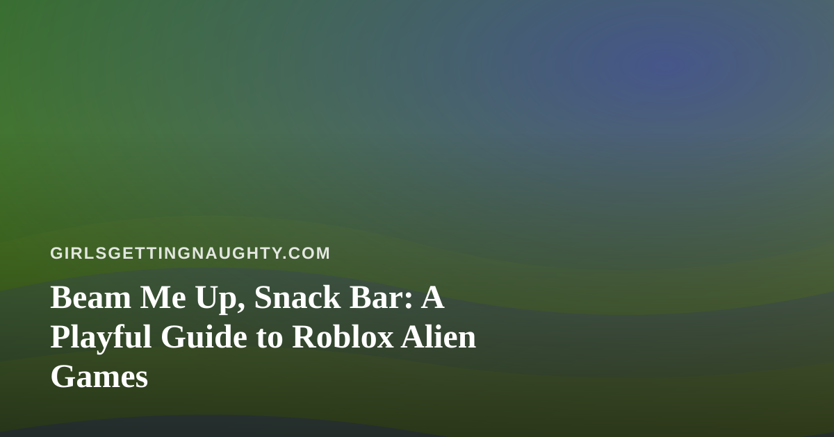 Beam Me Up, Snack Bar: A Playful Guide to Roblox Alien Games