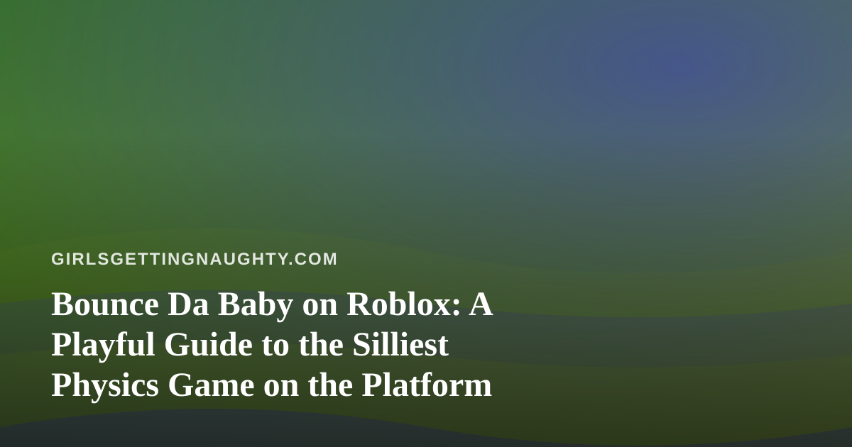 Bounce Da Baby on Roblox: A Playful Guide to the Silliest Physics Game on the Platform