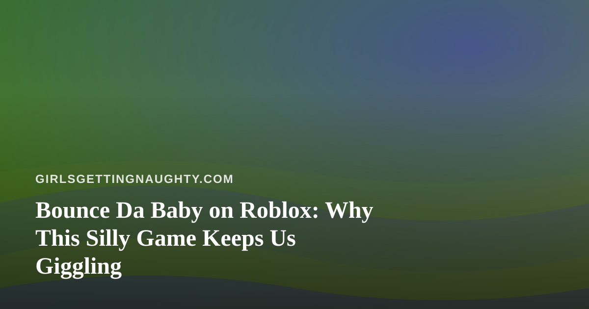 Bounce Da Baby on Roblox: Why This Silly Game Keeps Us Giggling