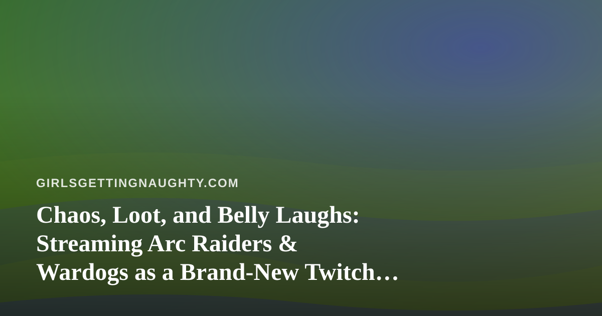 Chaos, Loot, and Belly Laughs: Streaming Arc Raiders & Wardogs as a Brand-New Twitch Streamer