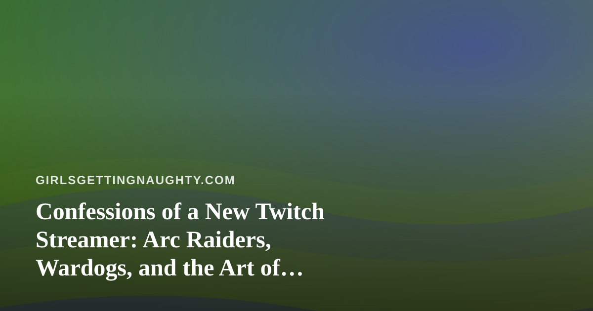 Confessions of a New Twitch Streamer: Arc Raiders, Wardogs, and the Art of Looking Chill While Panicking