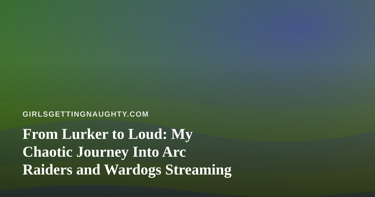 From Lurker to Loud: My Chaotic Journey Into Arc Raiders and Wardogs Streaming
