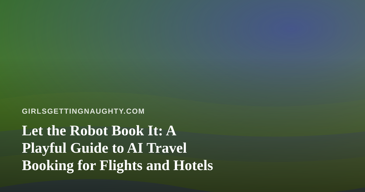 Let the Robot Book It: A Playful Guide to AI Travel Booking for Flights and Hotels