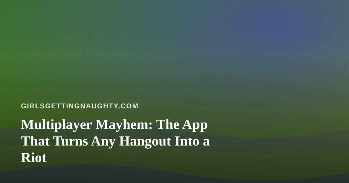 Multiplayer Mayhem: The App That Turns Any Hangout Into a Riot