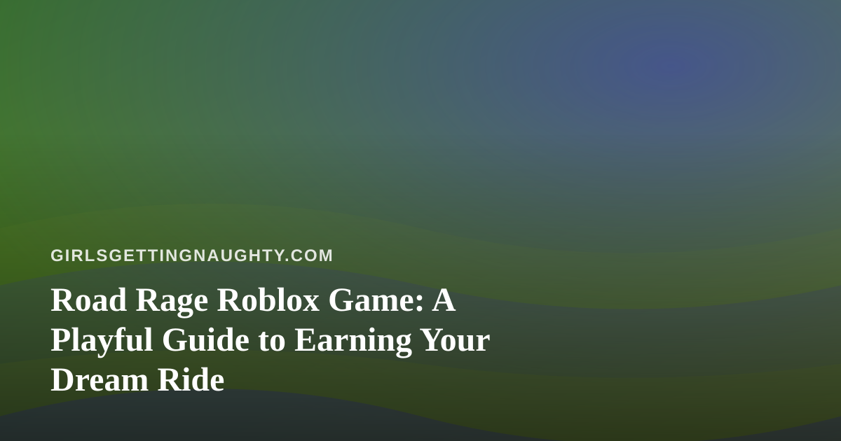 Road Rage Roblox Game: A Playful Guide to Earning Your Dream Ride