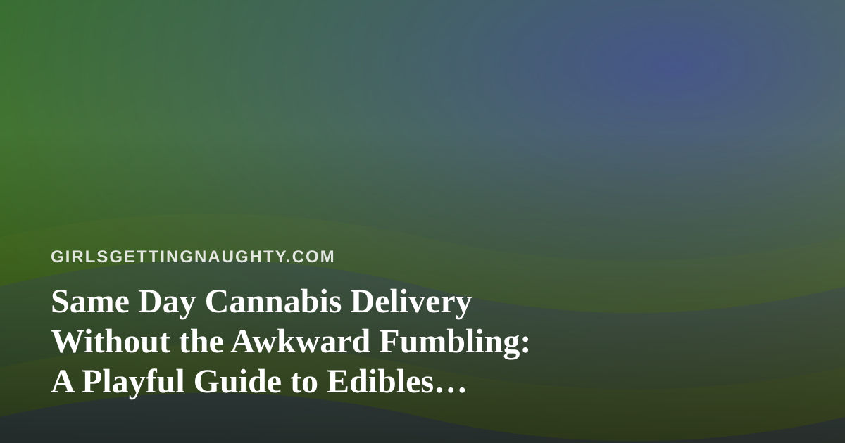 Same Day Cannabis Delivery Without the Awkward Fumbling: A Playful Guide to Edibles, Vapes, Prerolls, Flower, and Concentrates