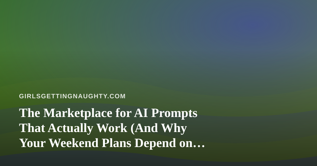 The Marketplace for AI Prompts That Actually Work (And Why Your Weekend Plans Depend on It)