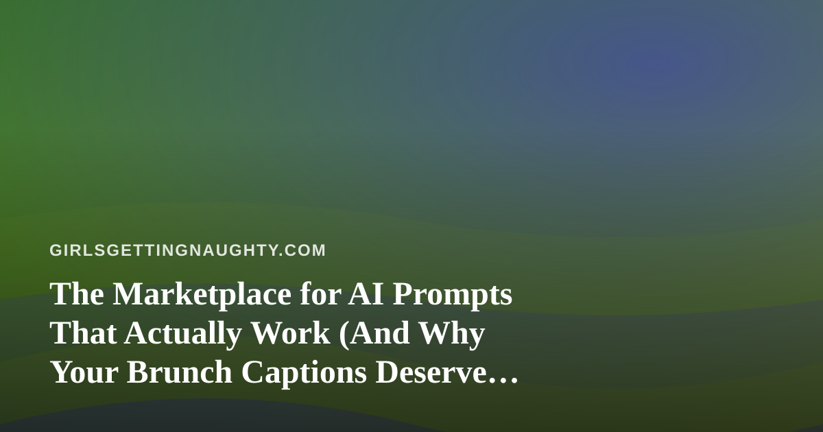 The Marketplace for AI Prompts That Actually Work (And Why Your Brunch Captions Deserve Better)