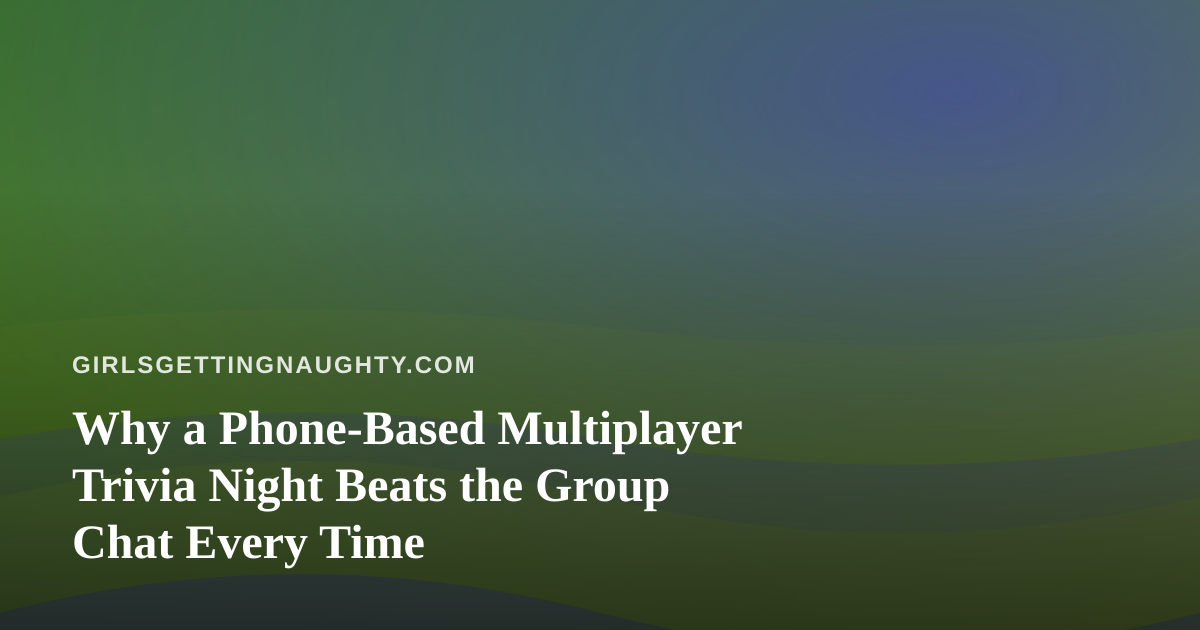 Why a Phone-Based Multiplayer Trivia Night Beats the Group Chat Every Time